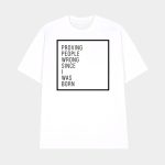 Proving People Wrong Since I Was Born Shirt