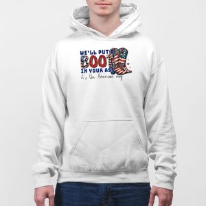 Well Put A Boot In Your Ass Its The American Way T Shirt 4