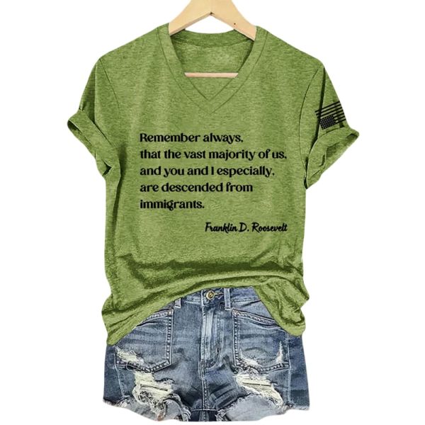 Remember Always That The Vast Majority Of Us And You And I Especially Are Descended From Immigrants Franklin D. Roosevelt Shirt