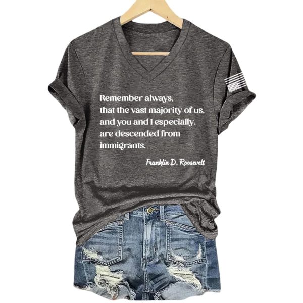 Remember Always That The Vast Majority Of Us And You And I Especially Are Descended From Immigrants Franklin D. Roosevelt Shirt