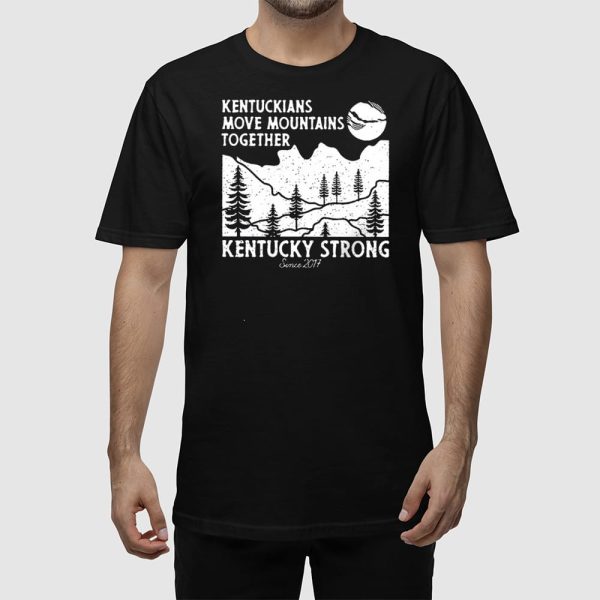 Kentuckians Move Mountains Together Kentucky Strong Since 2017 T-Shirt