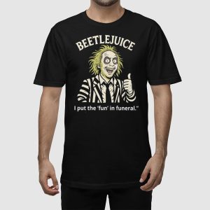 Beetlejuice I Put The Fun In Funeral Shirt 3