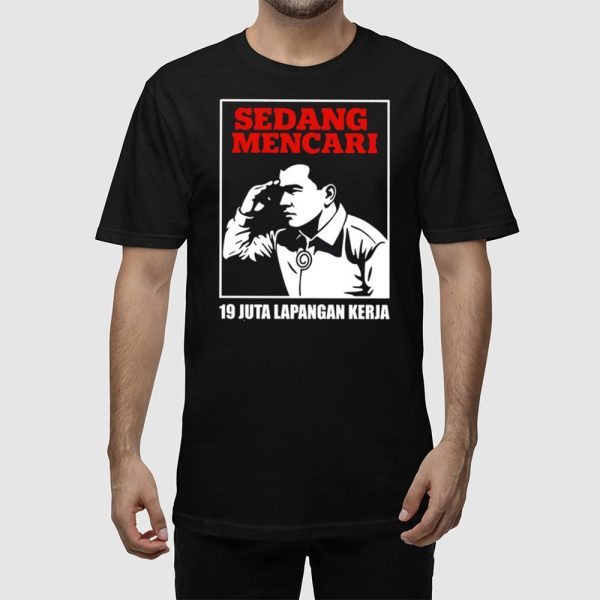 Sedang Mencari 19 Juta Lapangan Kerja Shirt