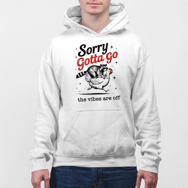 Sorry Gotta Go The Vibes Are Off T-shirt