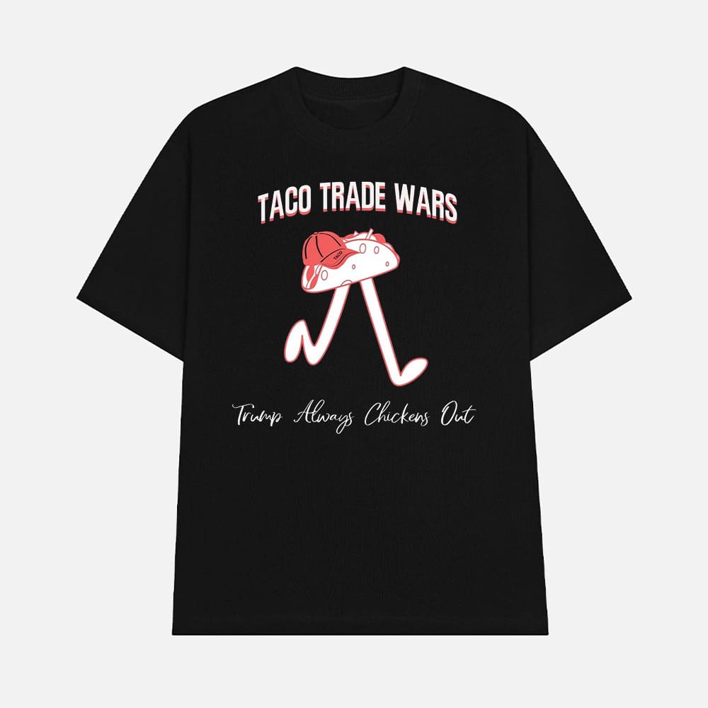 TACO Trade War Trump Always Chickens Out Shirt 1 TACO Trade War Trump Always Chickens Out Shirt