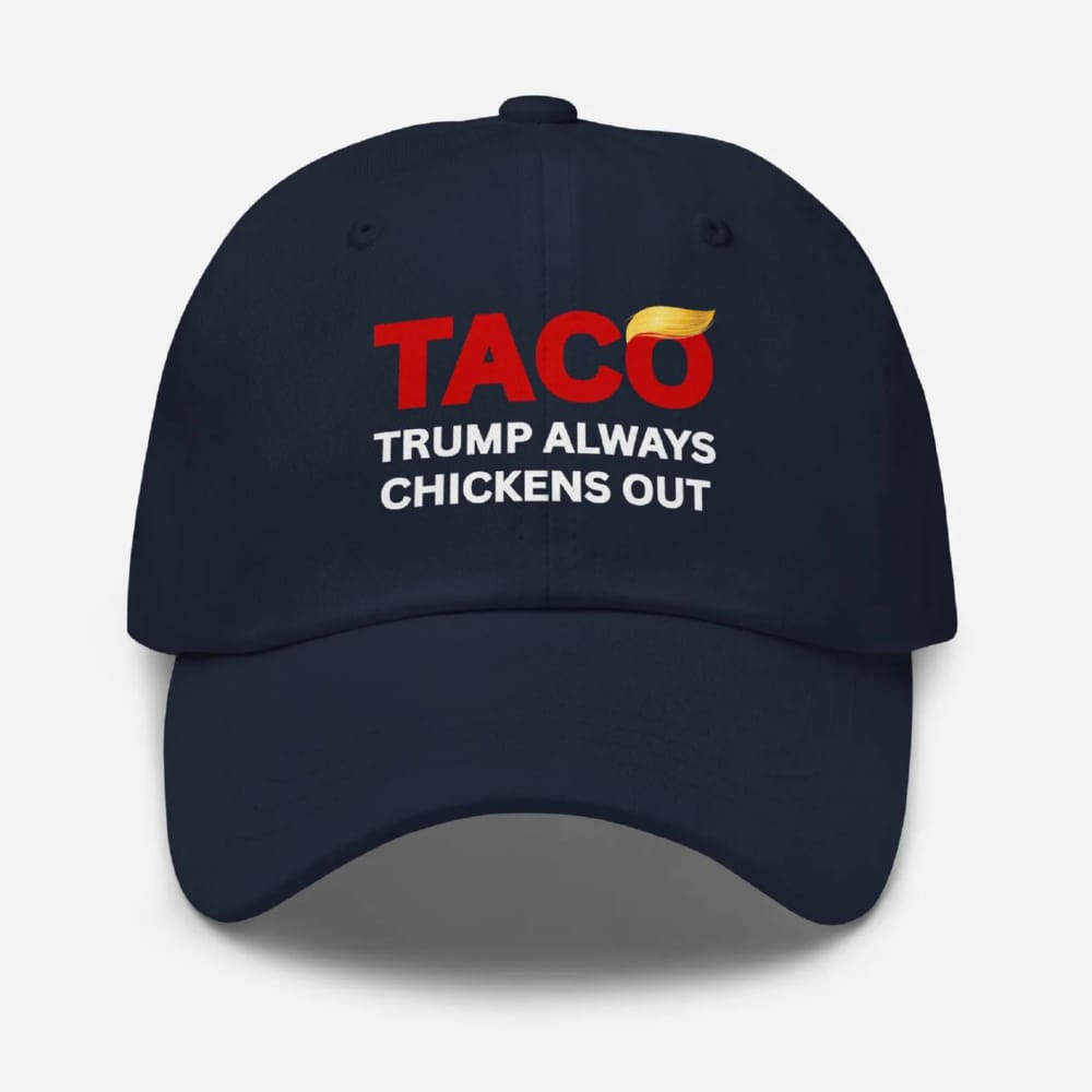 TACO Trump Always Chickens Out Hat TACO Trump Always Chickens Out Hat