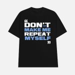 Topher Field Don't Make Me Repeat Myself Shirt