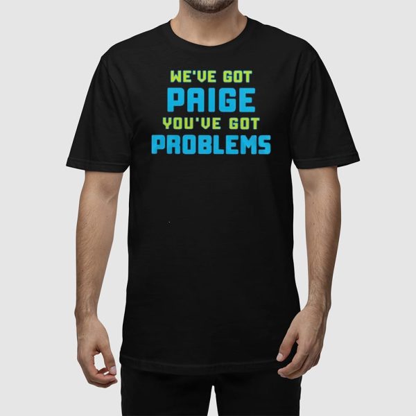 Wings We’ve Got Paige You’ve Got Problems Shirt