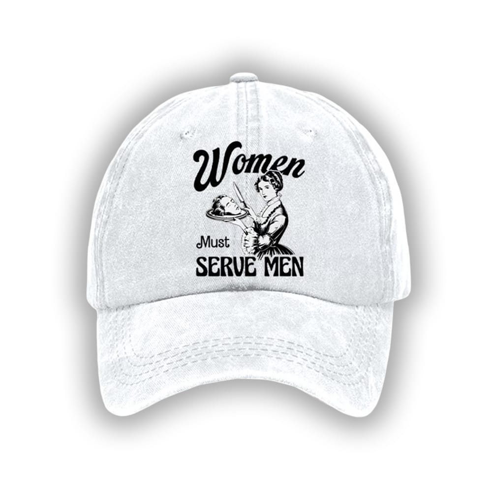 Women Must Serve Men Feminism Baseball Cap Women Must Serve Men Feminism Baseball Cap