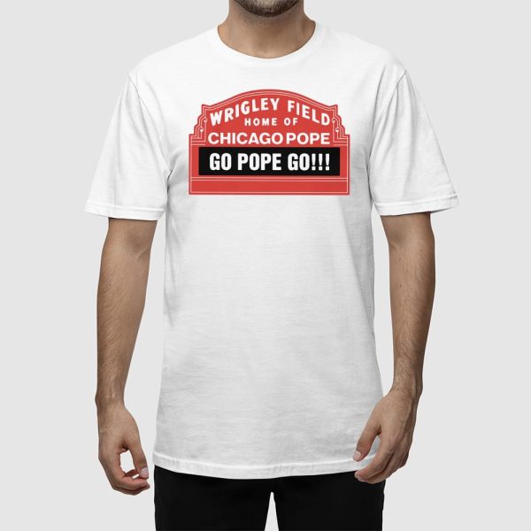 Wrigley Field Home Of Chicago Pope Go Pope Go Shirt
