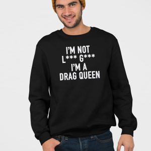 I'm Not Lady Gaga I'm A Drag Queen Shirt