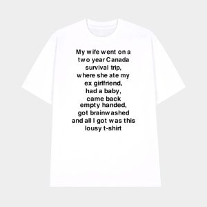My Wife Went On A Two Year Canada Survival Trip Shirt 1