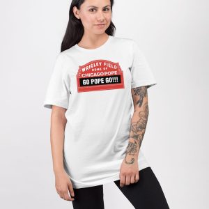 Wrigley Field Home Of Chicago Pope Go Pope Go Shirt 4