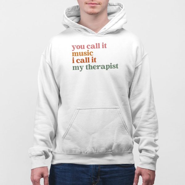 You Call It Music I Call It My Therapist T-shirt