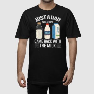 Just A Dad Who Always Came Back With The Milk Funny Fathers Day Shirt 2