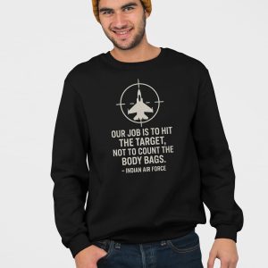 Our Job Is To Hit The Target Not To Count The Body Bags Indian Air Force Shirt