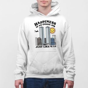 Happiness Is An Inside Job Just Like 9 11 Shirt 4