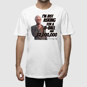 Im Just Asking For A 8 Ball And Two Million Dollars Uncle Baby Billy Shirt 3