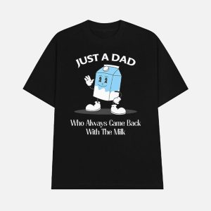 Just A Dad Who Always Came Back With The Milk Cartoon Shirt