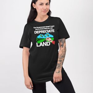 The Government Doesnt Want You To Know That You Can Depreciate Land Shirt 4