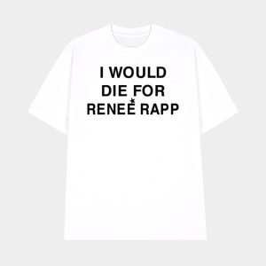 I Would Die For Renee Rapp Shirt 1