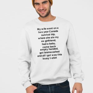 My Wife Went On A Two Year Canada Survival Trip Shirt 5