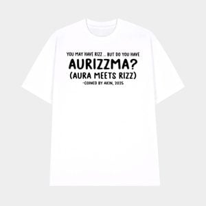 You May Have Rizz But Do You Have Aurizzma Shirt 1