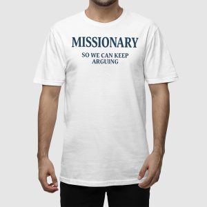 Missionary So We Can Keep Arguing Shirt 2