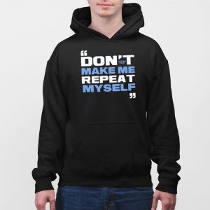 Topher Field Dont Make Me Repeat Myself Shirt 2