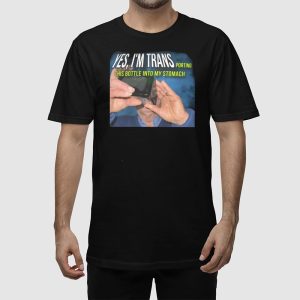 Yes Im Trans Porting This Bottle Into My Stomach Shirt 3