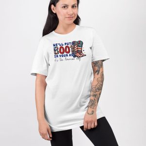 Well Put A Boot In Your Ass Its The American Way T Shirt 5