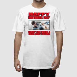 Happy Mothers Day Sorry For Being A Dead Beat Father Shirt 2