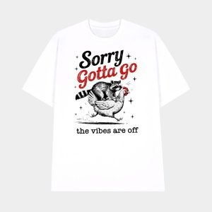 Sorry Gotta Go The Vibes Are Off T shirt 1