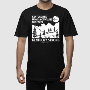 Kentuckians Move Mountains Together Kentucky Strong Since 2017 Shirt