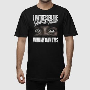I Witnessed The Hit A Thon With My Own Eyes Shirt 3