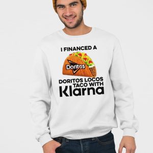 I Financed A Doritos Locos Taco With Klarna Shirt 4