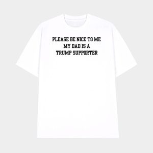 Please Be Nice To Me My Mom Is A Trump Supporter Shirt 1