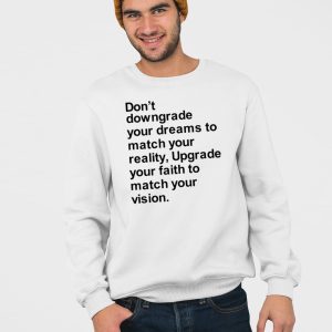 Dont Downgrade Your Dreams To Match Your Reality Shirt 5