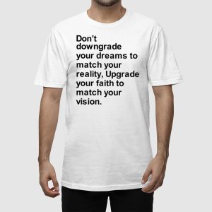 Dont Downgrade Your Dreams To Match Your Reality Shirt 2