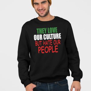 They Love Our Culture But Hate Our People Shirt 4
