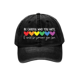 Pride Hearts Be Careful Who You Hate It Could Be Someone You Love Baseball Cap2