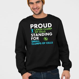 Bryan Kemper Proud Large Clump Of Cells Standing For Small Clumps Of Cells Shirt 4