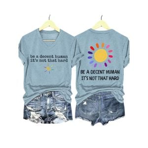 Be A Decent Human Its Not That Hard Two Sided Shirt