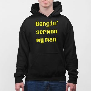 Bangin Sermon My Man Shirt 3