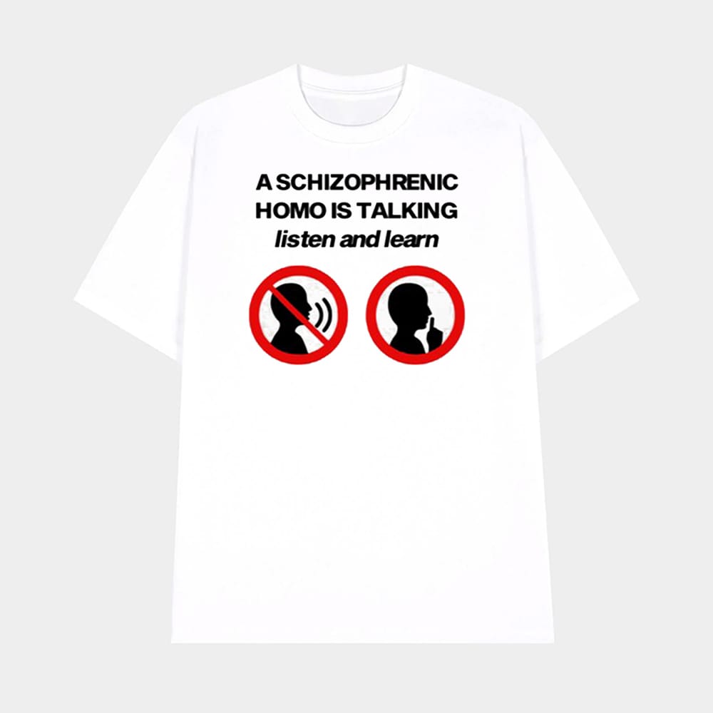 A Schizophrenic Homo Is Talking Listen And Learn Shirt 1 A Schizophrenic Homo Is Talking Listen And Learn Shirt