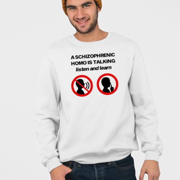 A Schizophrenic Homo Is Talking Listen And Learn Shirt