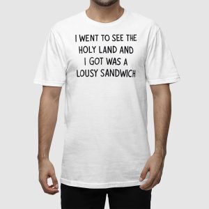 I Went To See The Holy Land And I Got Was A Lousy Sandwich Shirt 2