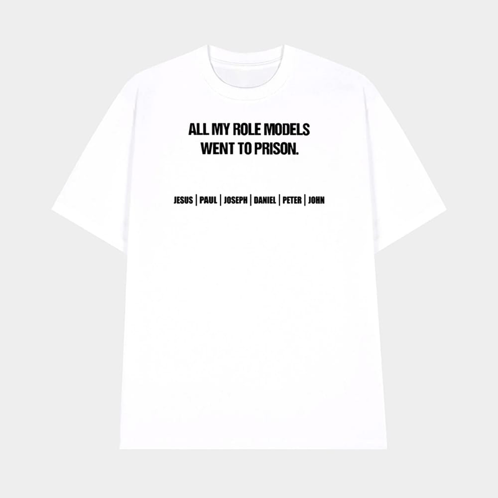 All My Role Models Went To Prison Jesus Paul Joseph Daniel Peter John Shirt 1 All My Role Models Went To Prison Jesus Paul Joseph Daniel Peter John Shirt