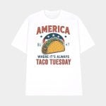 America 8647 Where It's Always TACO Tuesday Shirt