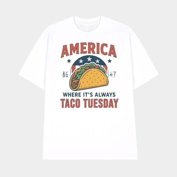 America 8647 Where It’s Always TACO Tuesday Shirt